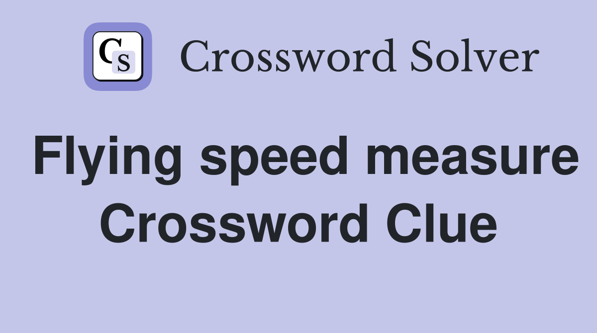 Flying speed measure Crossword Clue