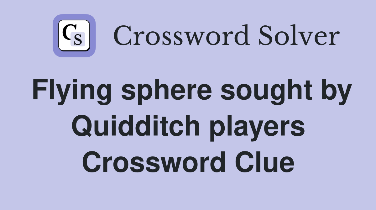 Flying sphere sought by Quidditch players Crossword Clue