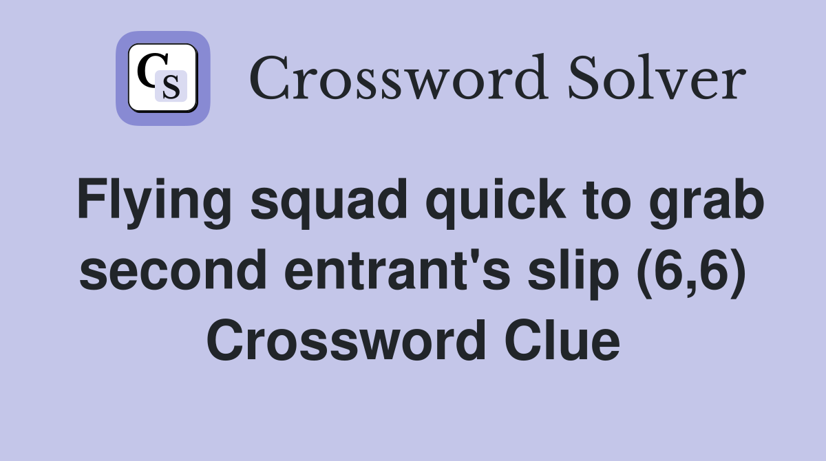 Flying squad quick to grab second entrant's slip (6,6) Crossword Clue