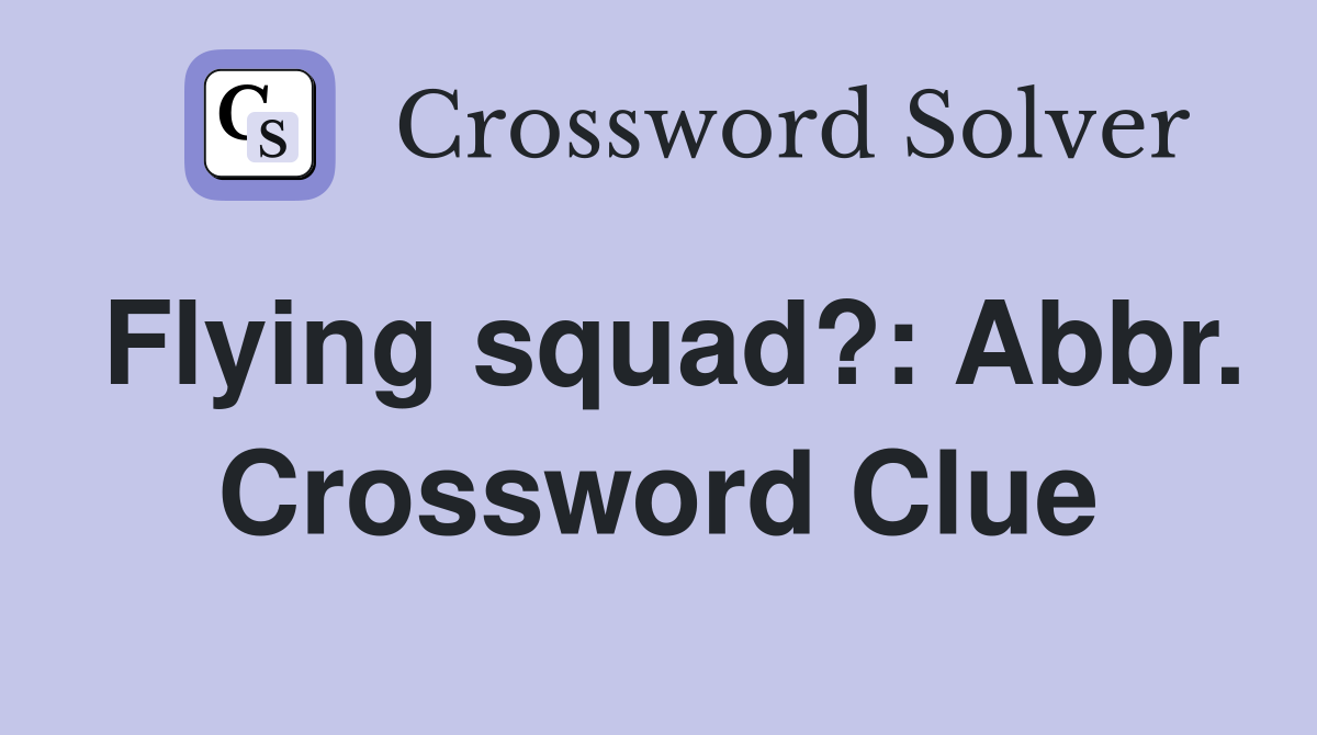 Flying squad?: Abbr. Crossword Clue