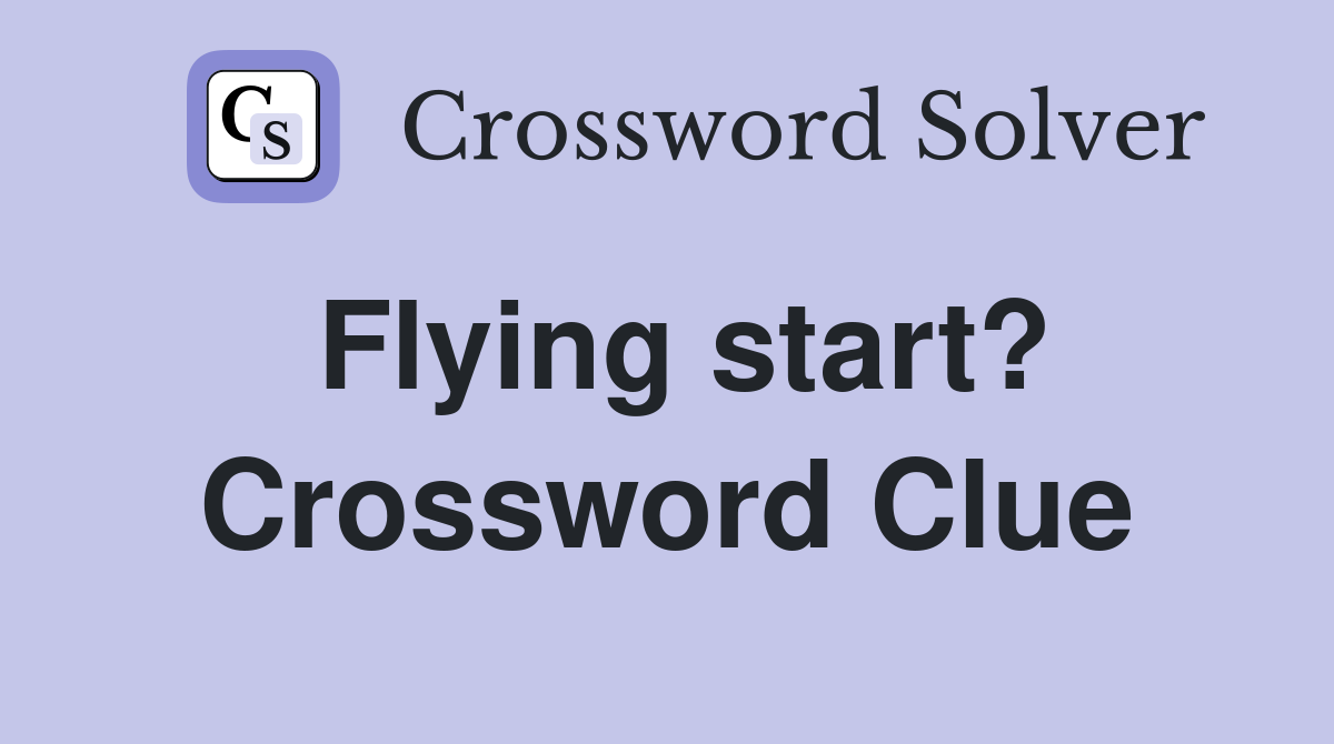 Flying start? Crossword Clue