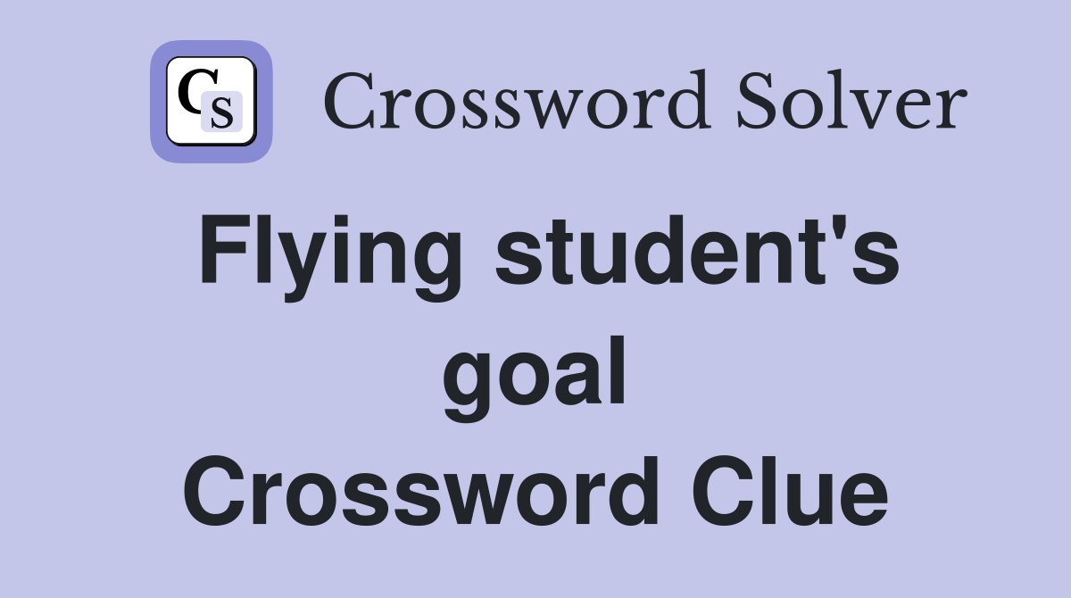 Flying student's goal Crossword Clue