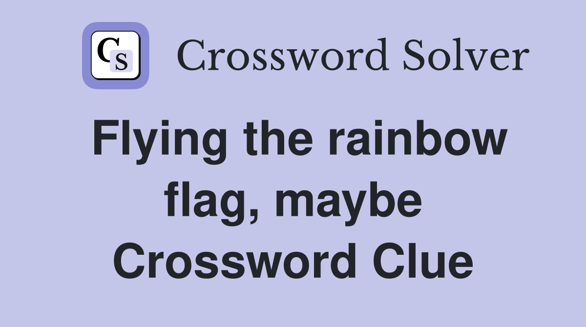 Flying the rainbow flag, maybe Crossword Clue