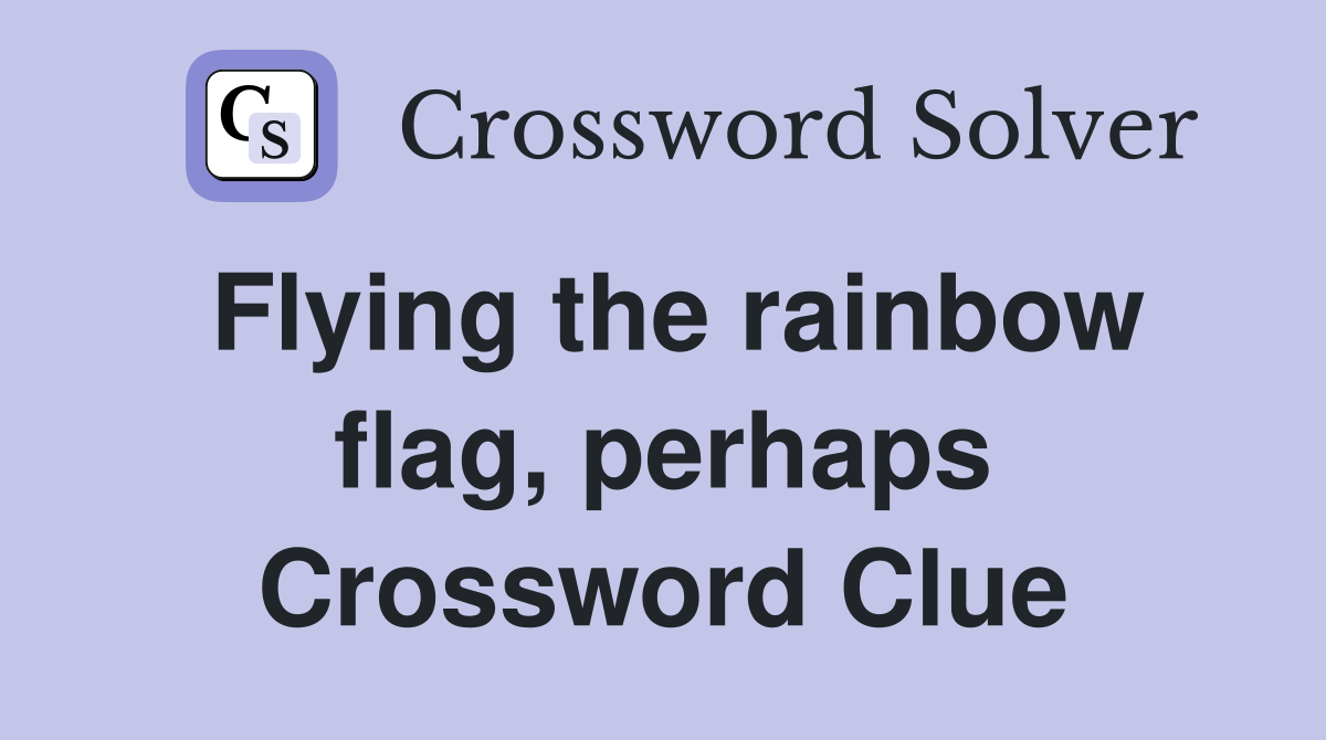 Flying the rainbow flag, perhaps Crossword Clue