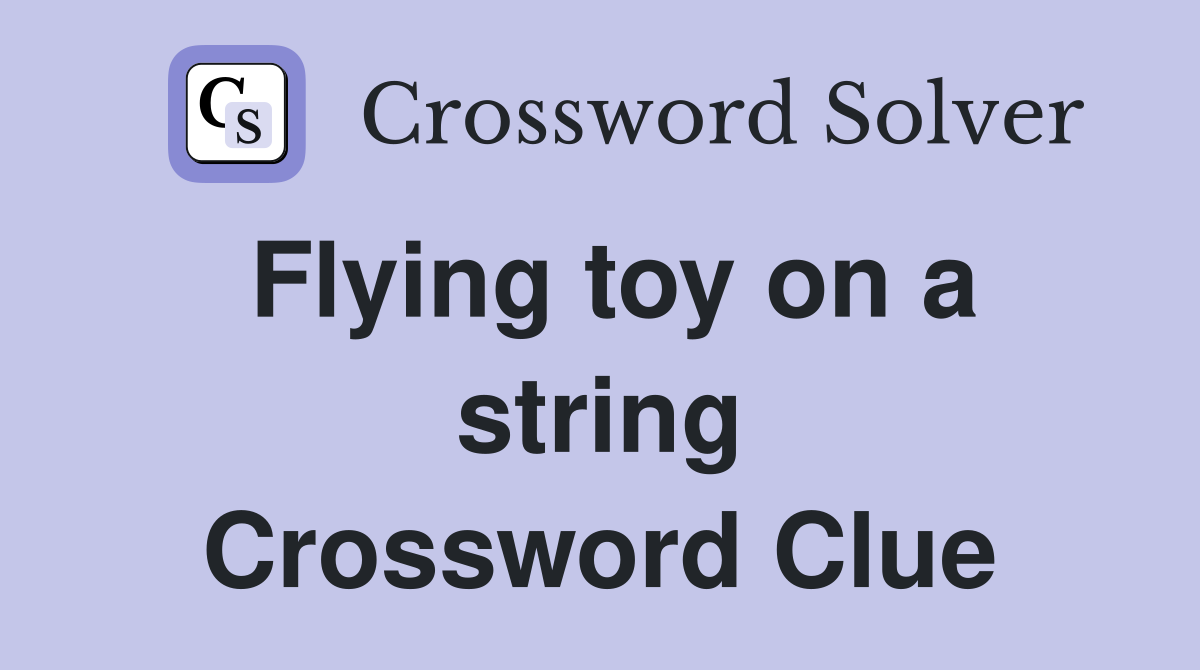 Flying toy on a string Crossword Clue