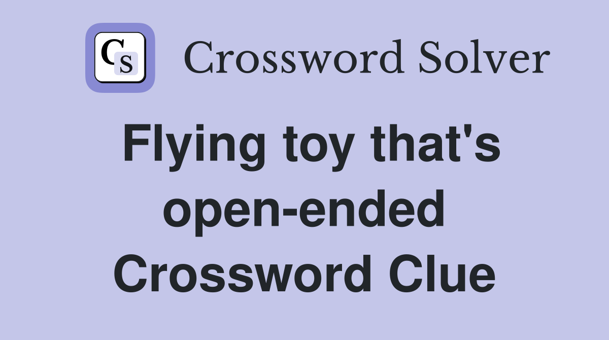 Flying toy that's open-ended Crossword Clue
