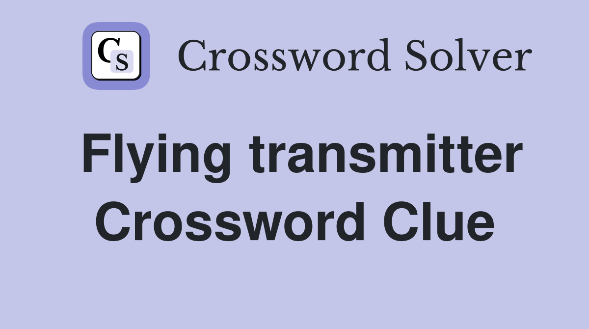 Flying transmitter Crossword Clue