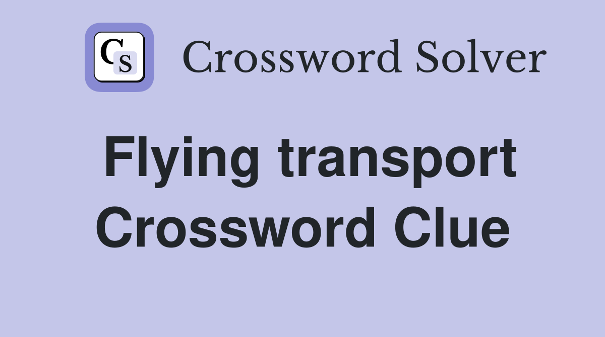 Flying transport Crossword Clue