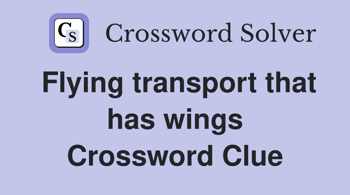 Flying transport that has wings Crossword Clue