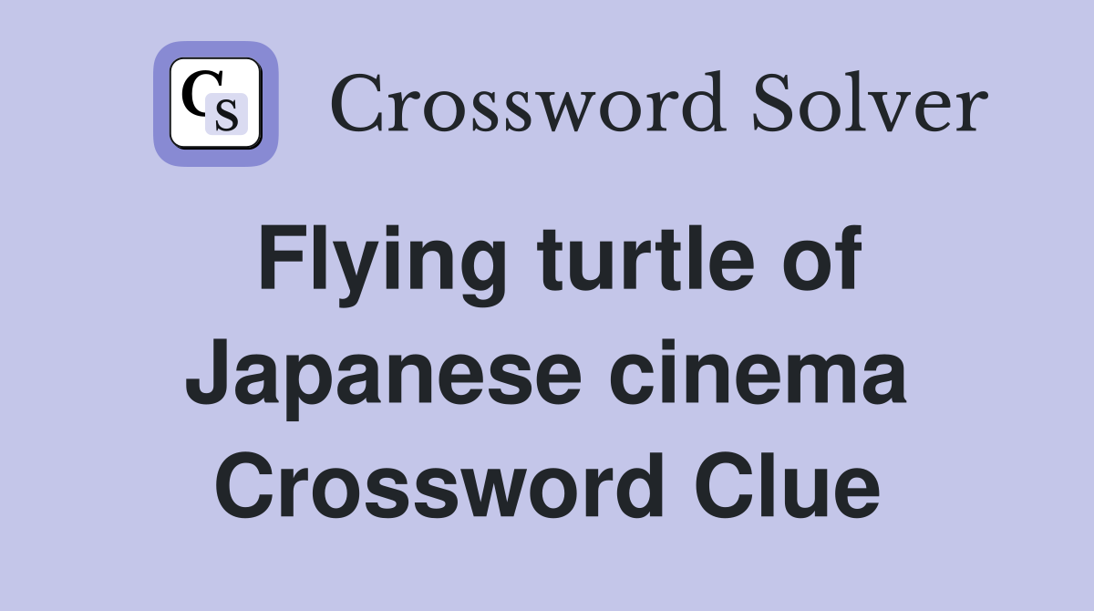 Flying turtle of Japanese cinema Crossword Clue