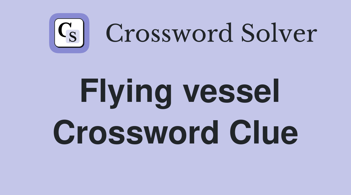 Flying vessel Crossword Clue