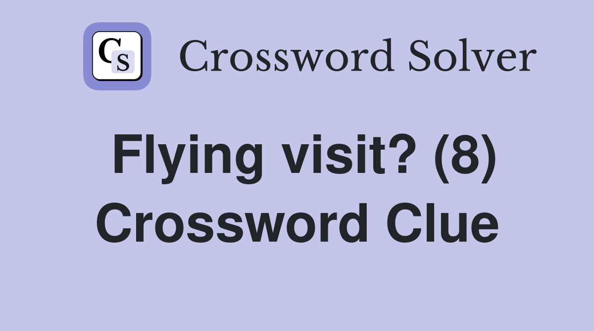 Flying visit? (8) Crossword Clue