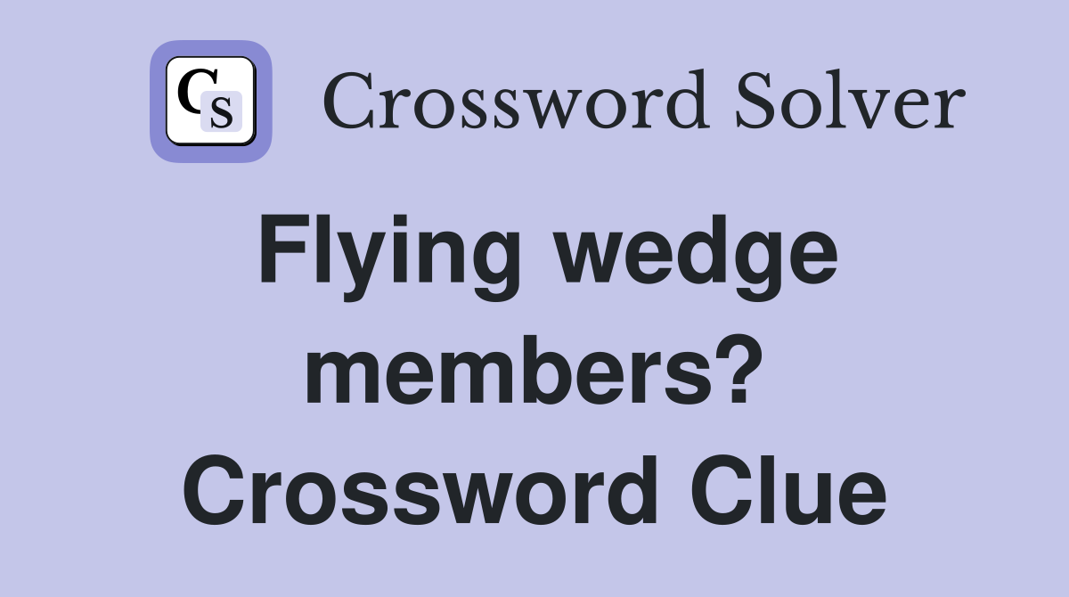 Flying wedge members? Crossword Clue