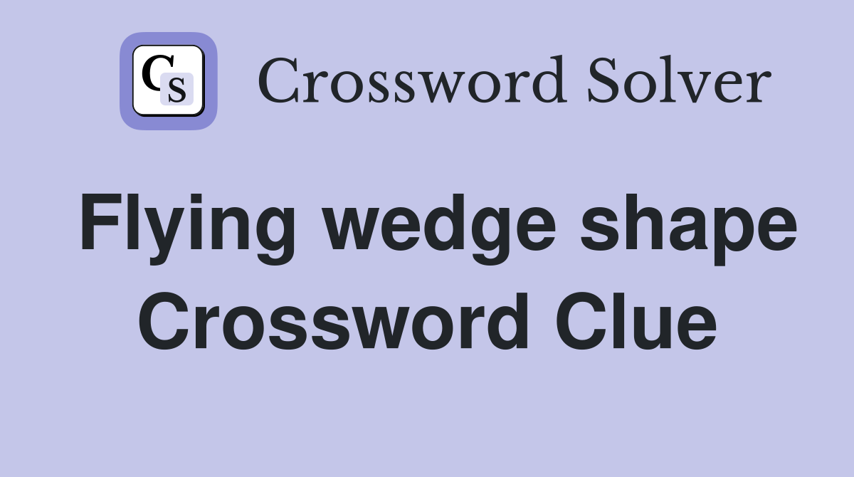 Flying wedge shape Crossword Clue