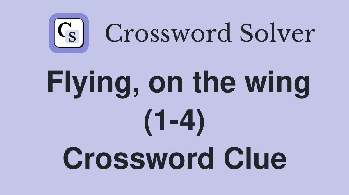 Flying, on the wing (1-4) Crossword Clue