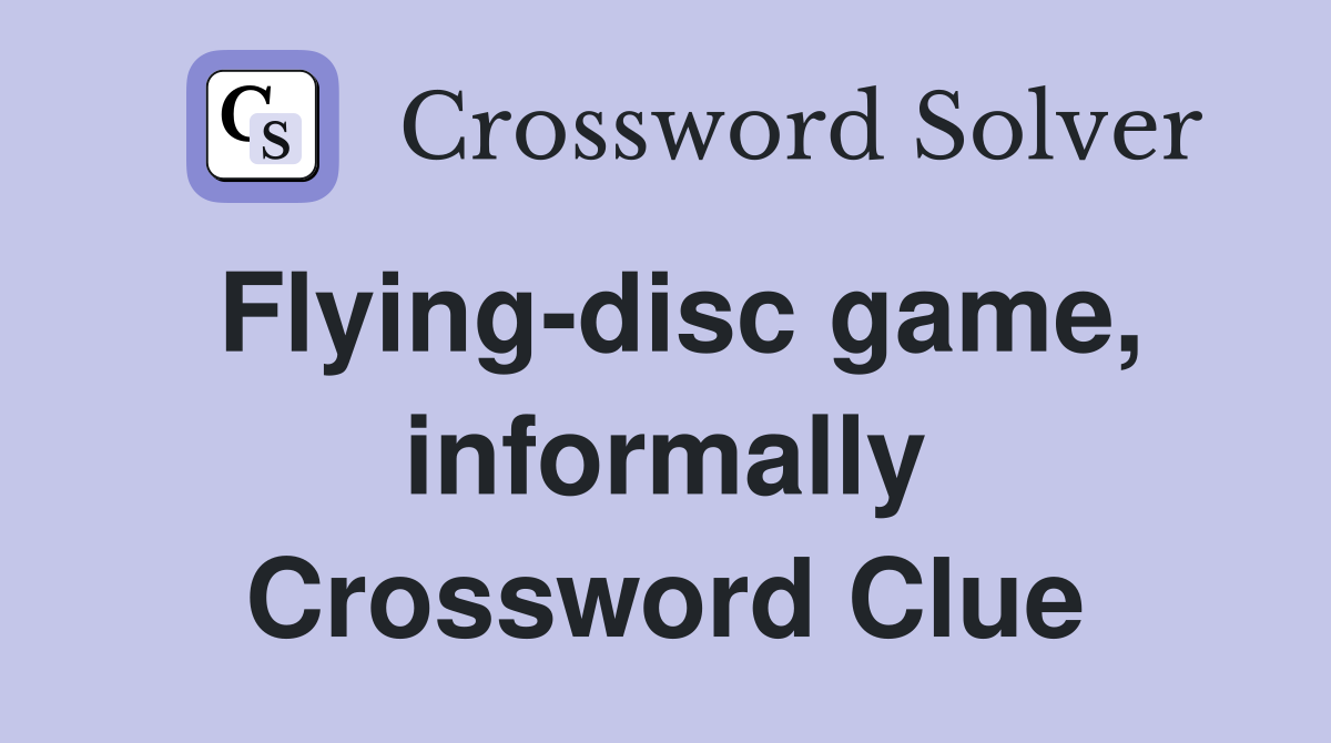 Flying-disc game, informally Crossword Clue