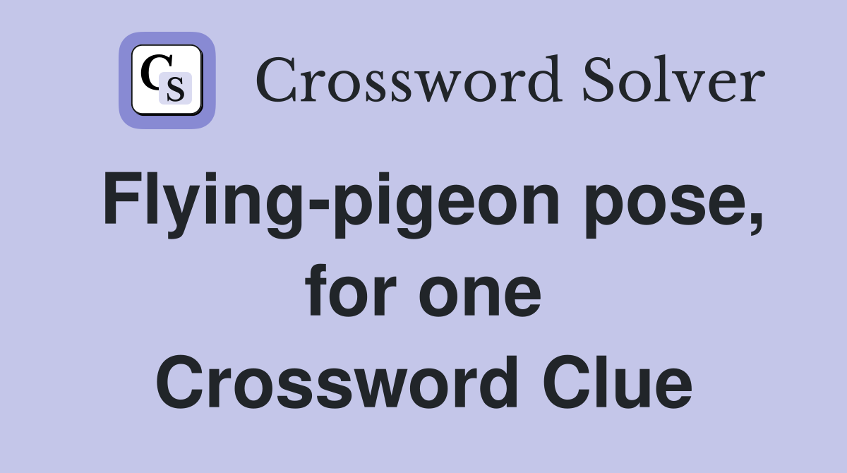 Flying-pigeon pose, for one Crossword Clue