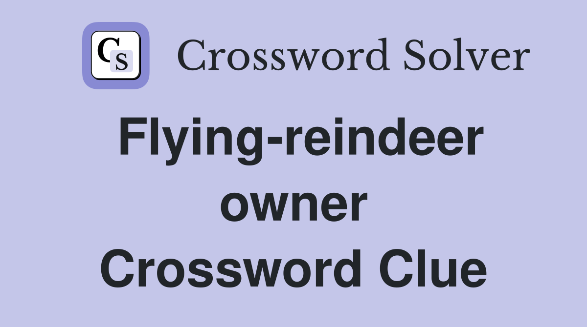 Flying-reindeer owner Crossword Clue