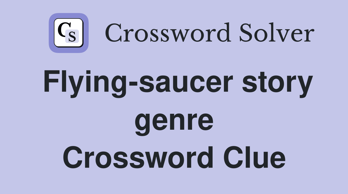 Flying-saucer story genre Crossword Clue