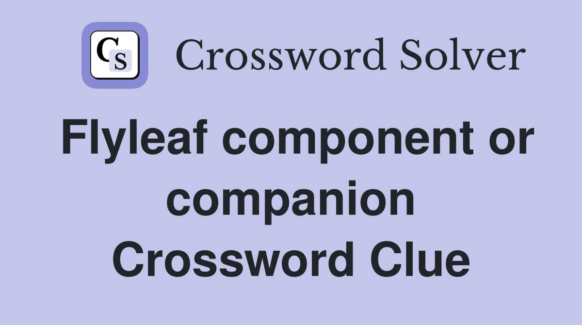 Flyleaf component or companion Crossword Clue