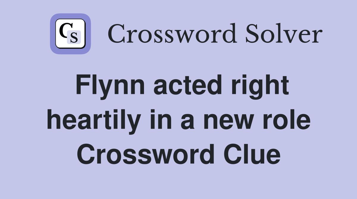 Flynn acted right heartily in a new role Crossword Clue