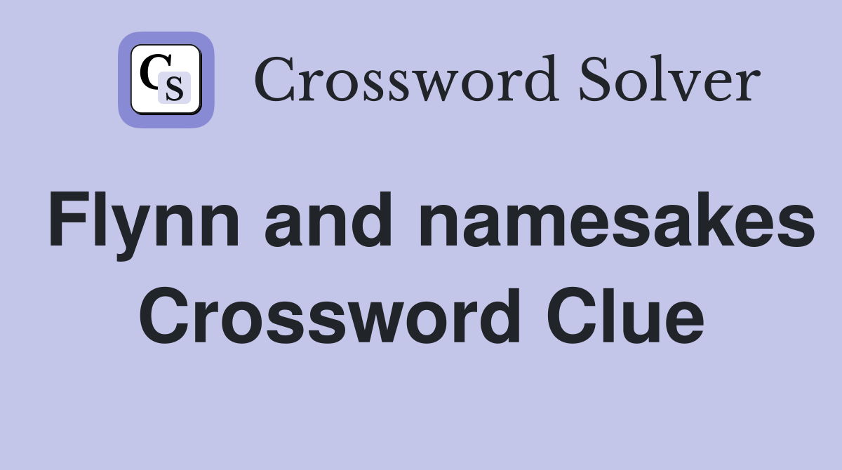 Flynn and namesakes Crossword Clue
