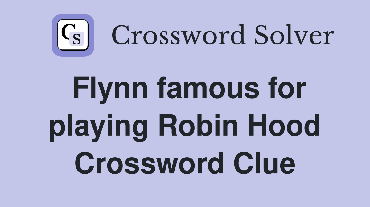 Flynn famous for playing Robin Hood Crossword Clue