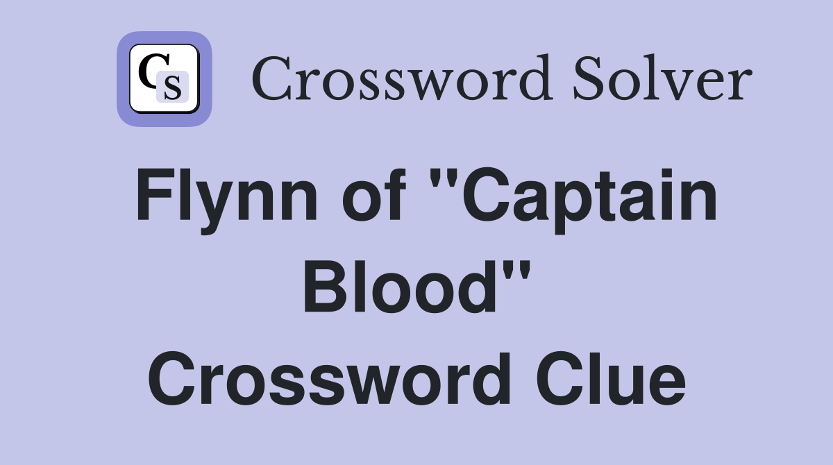 Flynn of "Captain Blood" Crossword Clue
