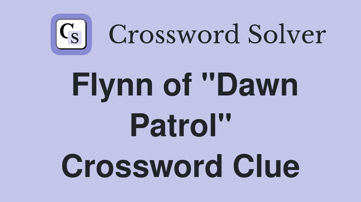 Flynn of "Dawn Patrol" Crossword Clue