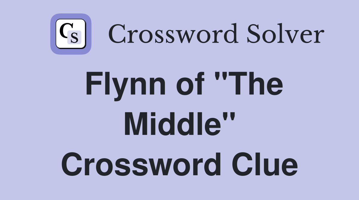 Flynn of "The Middle" Crossword Clue