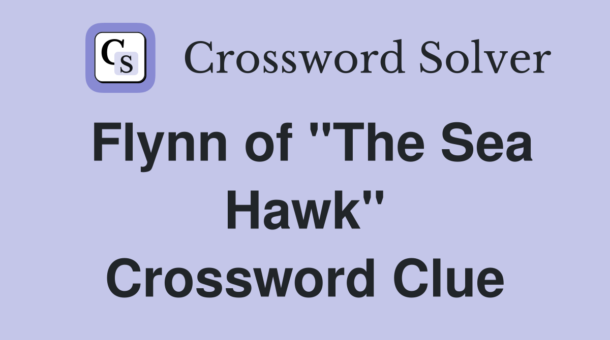 Flynn of "The Sea Hawk" Crossword Clue