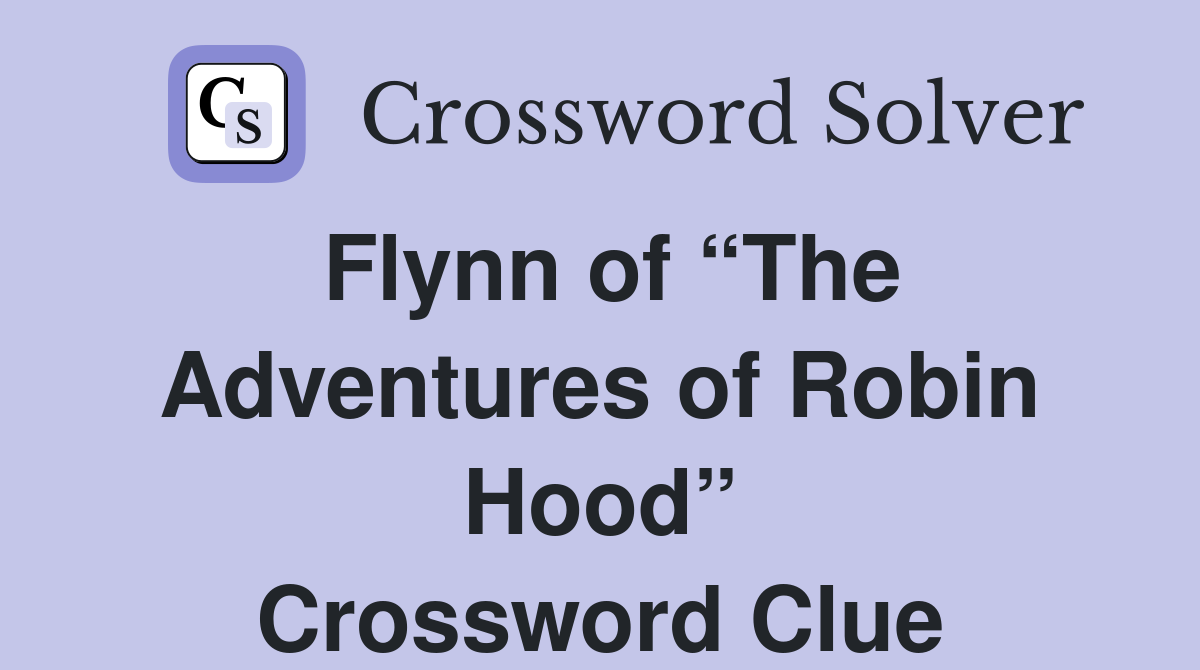 Flynn of “The Adventures of Robin Hood” Crossword Clue