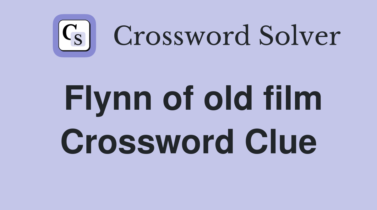 Flynn of old film Crossword Clue
