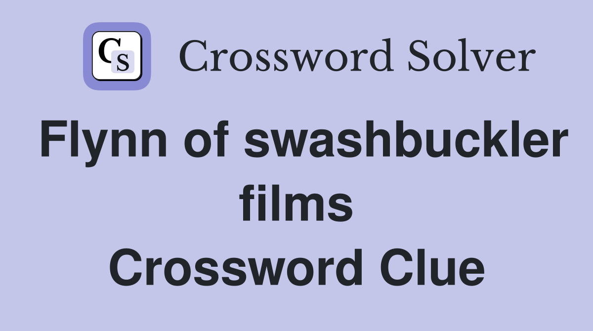 Flynn of swashbuckler films Crossword Clue