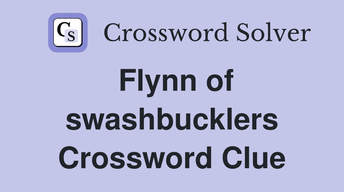 Flynn of swashbucklers Crossword Clue