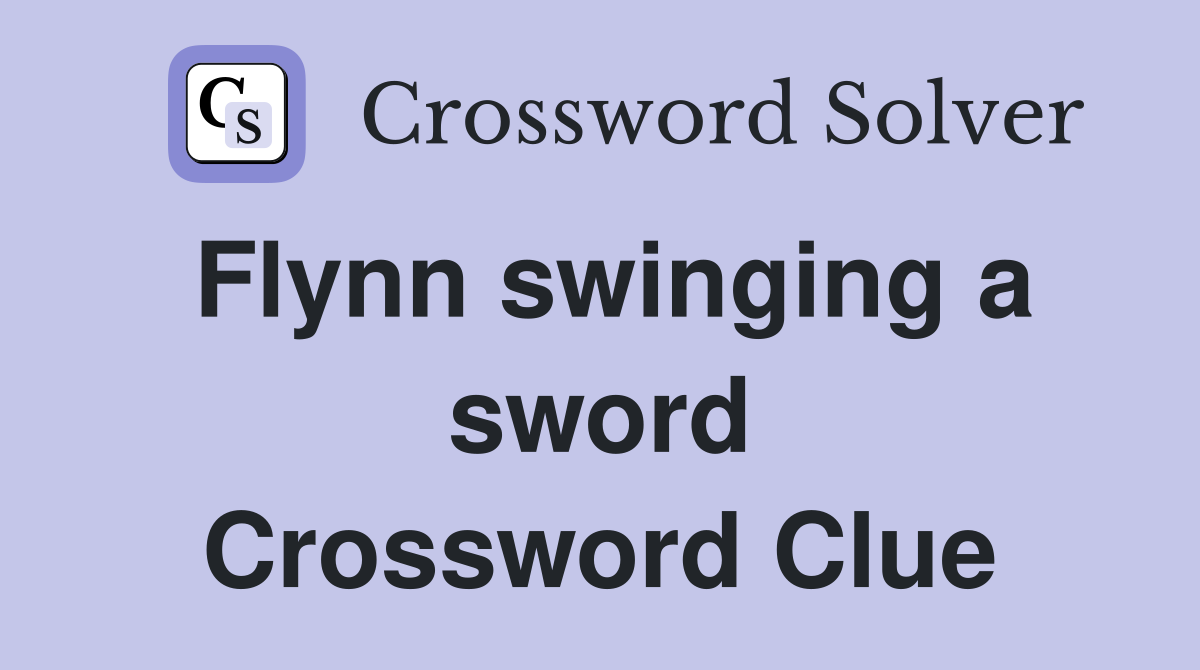 Flynn swinging a sword Crossword Clue