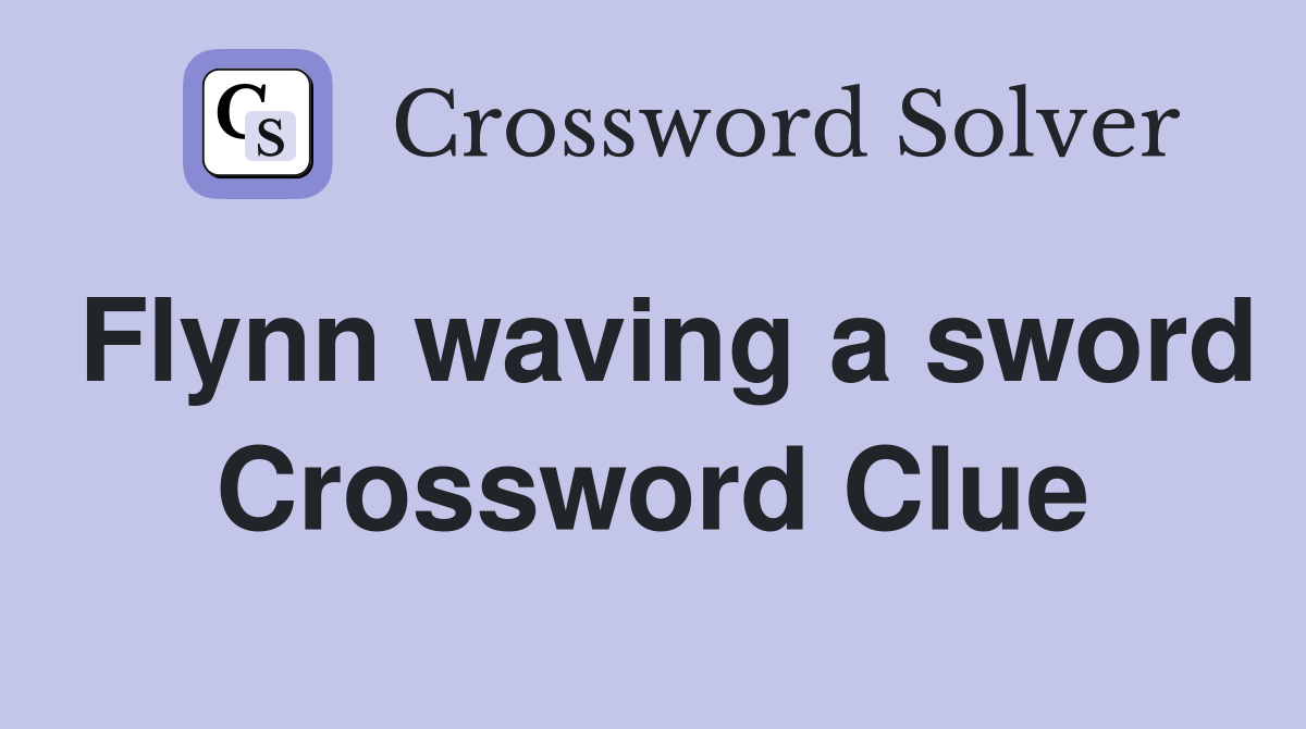 Flynn waving a sword Crossword Clue