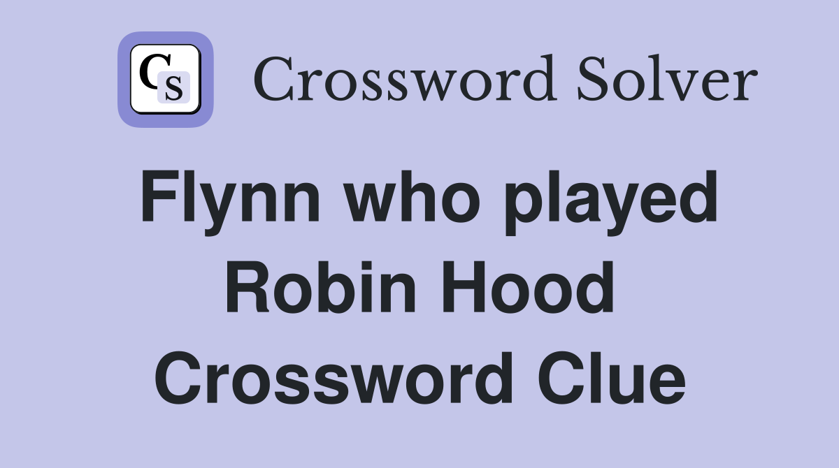 Flynn who played Robin Hood Crossword Clue