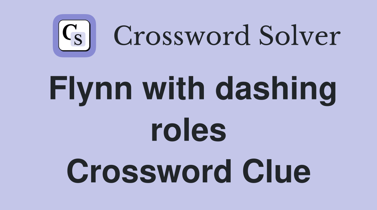 Flynn with dashing roles Crossword Clue