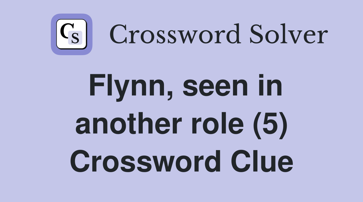 Flynn, seen in another role (5) Crossword Clue