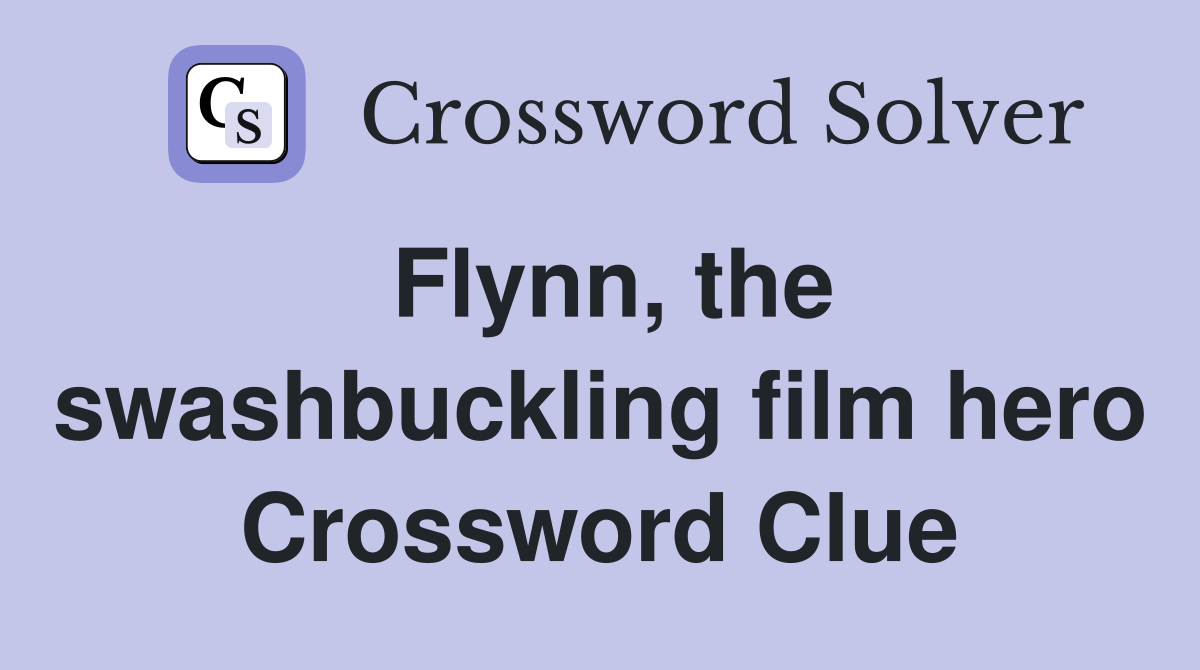 Flynn, the swashbuckling film hero Crossword Clue