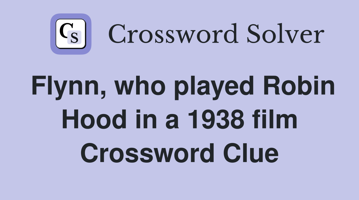 Flynn, who played Robin Hood in a 1938 film Crossword Clue