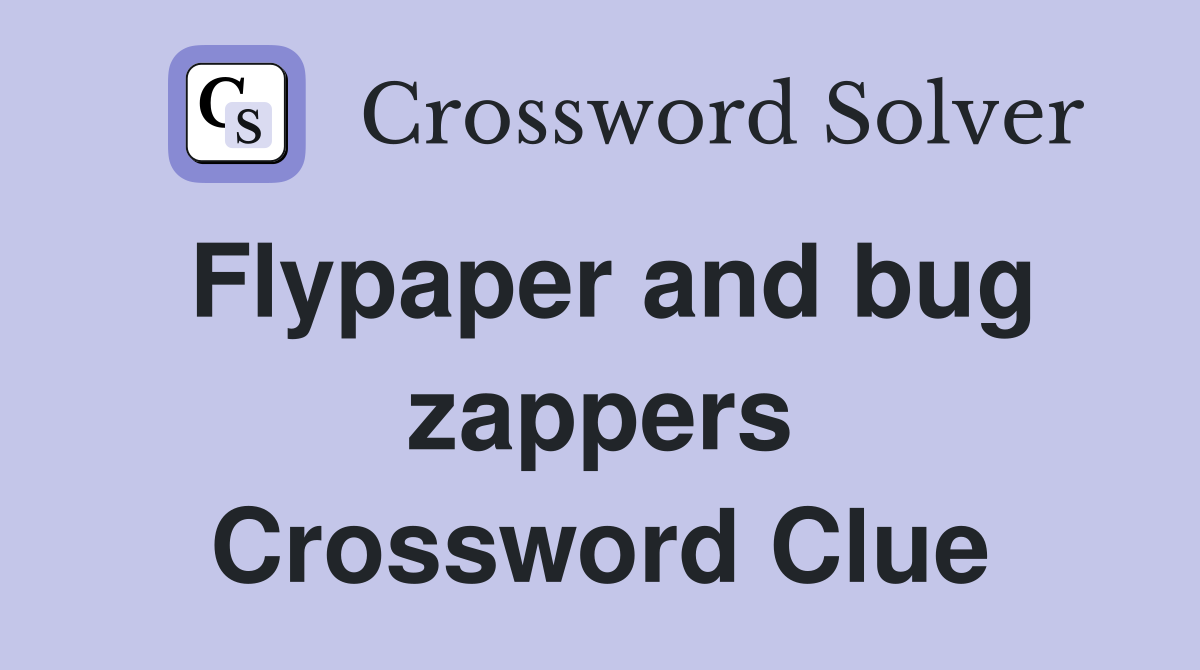 Flypaper and bug zappers Crossword Clue