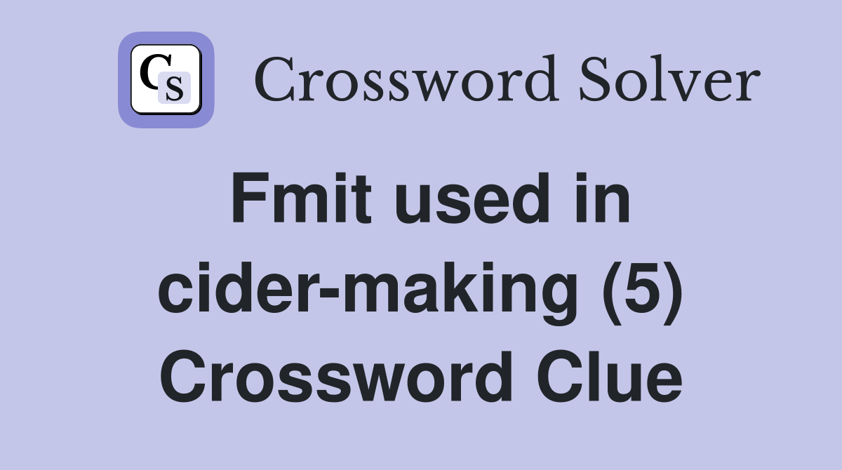 Fmit used in cider-making (5) Crossword Clue