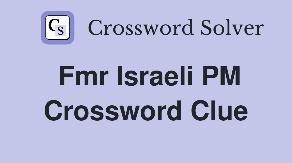Fmr Israeli PM Crossword Clue