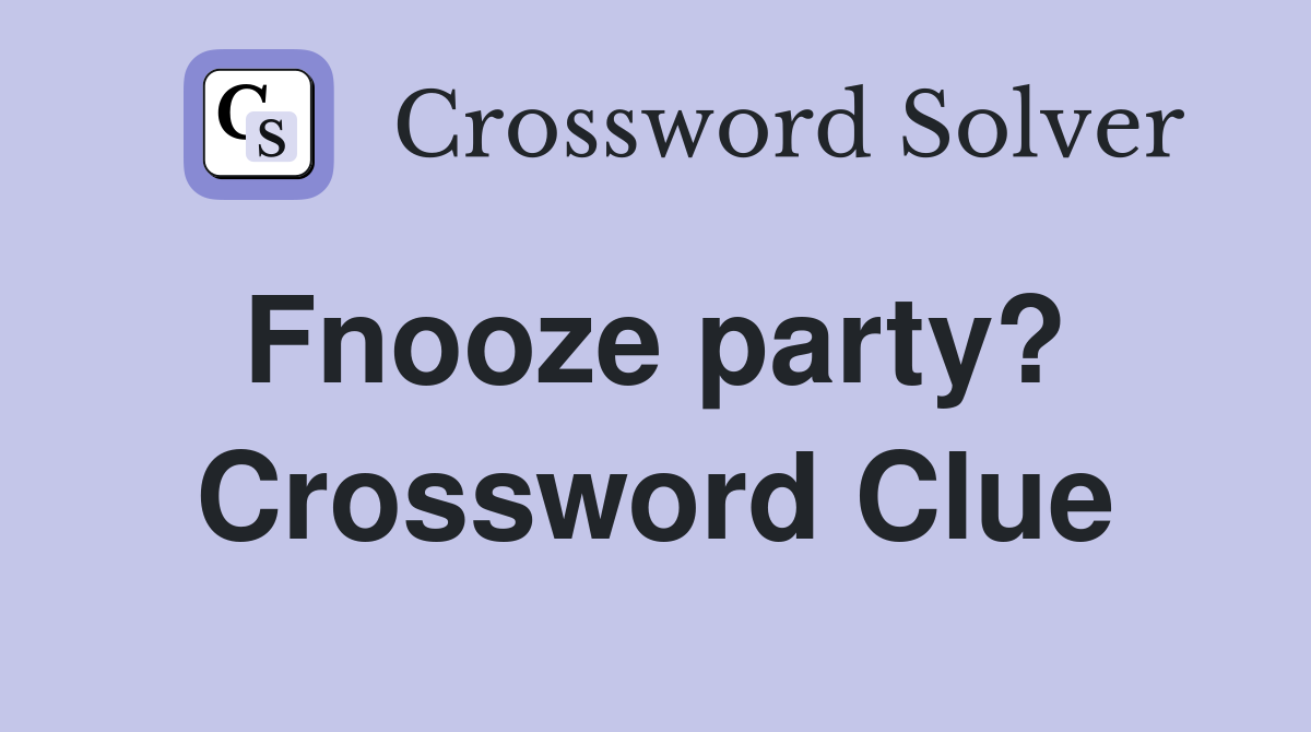 Fnooze party?  Crossword Clue