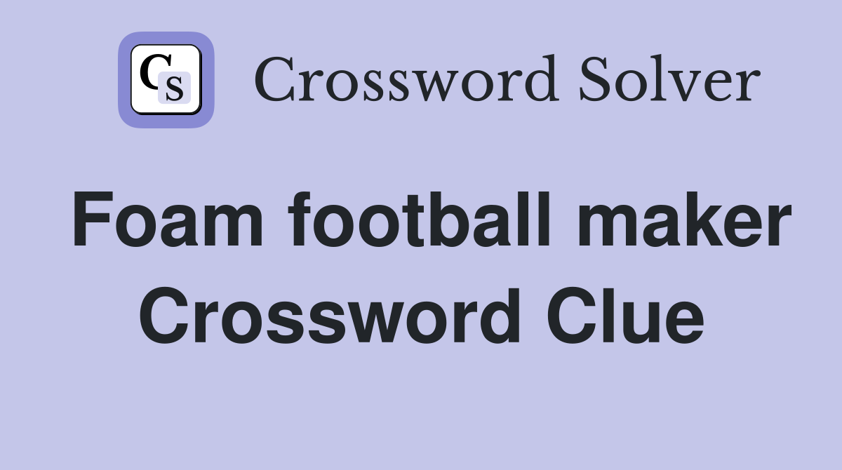 Foam football maker Crossword Clue