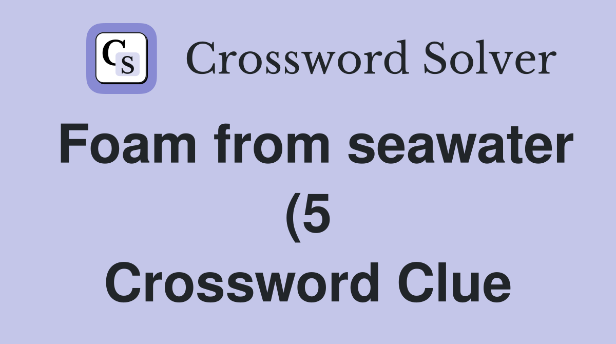 Foam from seawater (5) Crossword Clue Answers Crossword Solver Foam from seawater (5) Crossword Clue Answers Crossword Solver