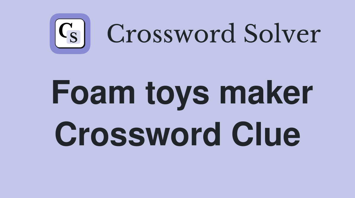 Foam toys maker Crossword Clue