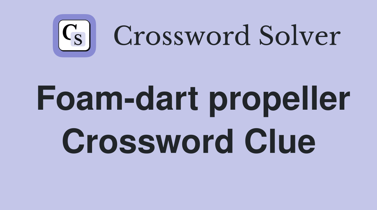Foam-dart propeller Crossword Clue